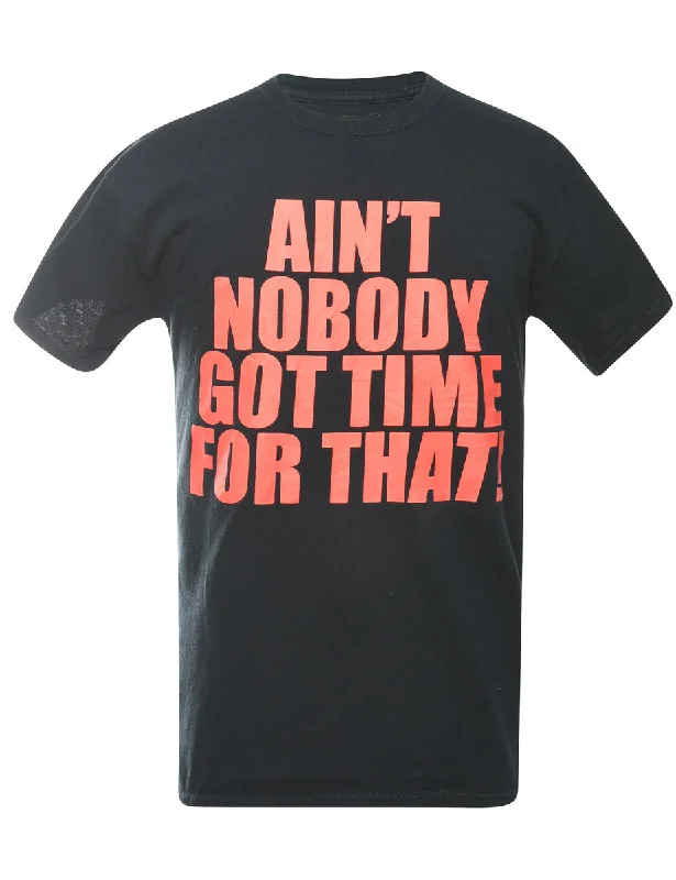 Ain't Nobody Got Time For That Printed T-shirt - M Refined Women's Classic 